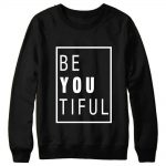 Be You Tiful Sweatshirts