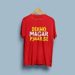 Dekho Magar Pyar Se T-shirts