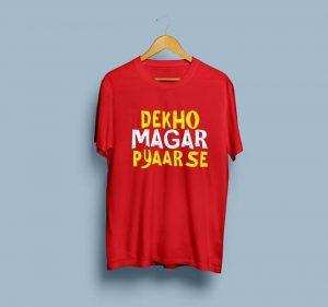 Dekho Magar Pyar Se T-shirts