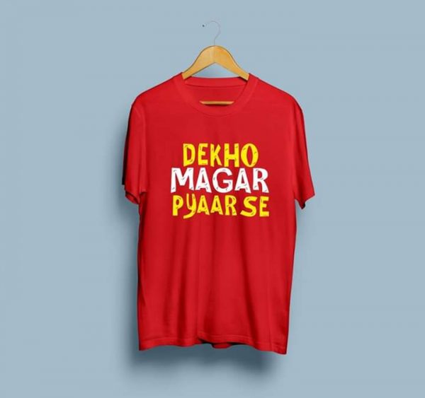 Dekho Magar Pyar Se T-shirts