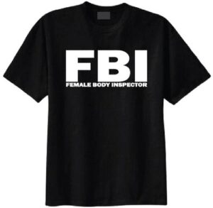 FBI Female Body Inspector T-shirt