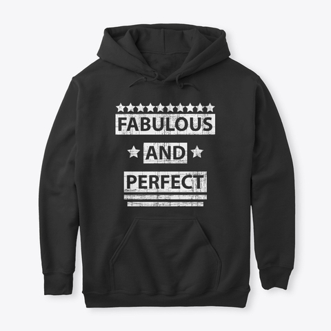 Fabulous and Perfect Hoodies Fabulous and Perfect Hoodies