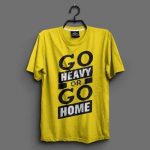 Go Heavy Or Go Home T-shirts