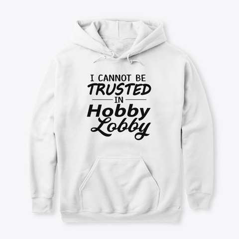 I Cannot be Trusted In Hoodies