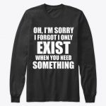 I Forgot I Only Exist Sweatshirts