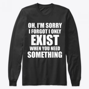 I Forgot I Only Exist Sweatshirts