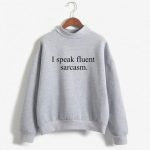 I Speak Fluent Sarcasm Sweatshirt