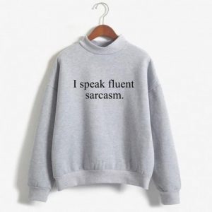 I Speak Fluent Sarcasm Sweatshirt
