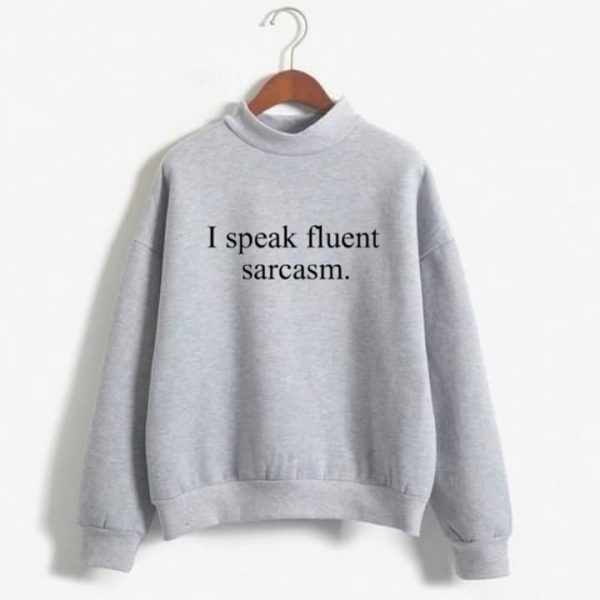 I Speak Fluent Sarcasm Sweatshirt