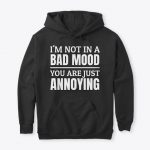 I am Not In A Bad Mood Hoodies