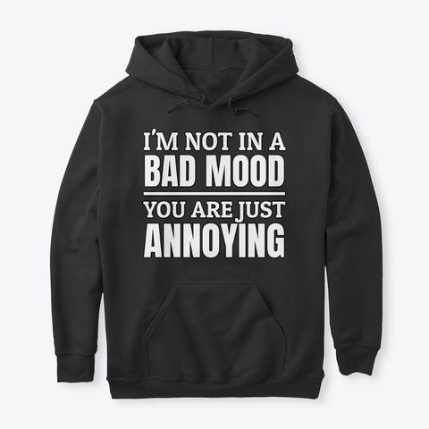 I am Not In A Bad Mood Hoodies
