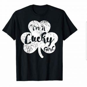 I m a Lucky Girl T-Shirts