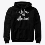 I will Bring The Alcohol Hoodies