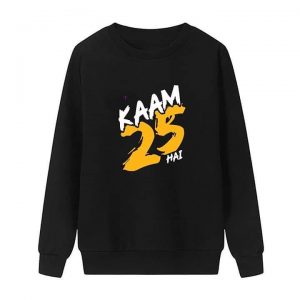 Kaam 25 Hai Sweatshirts