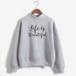 Life is beautiful Sweatshirts
