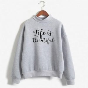 Life is beautiful Sweatshirts