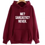 Me.. Sarcastic Never Hoodies