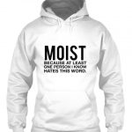 Moist Hoodies