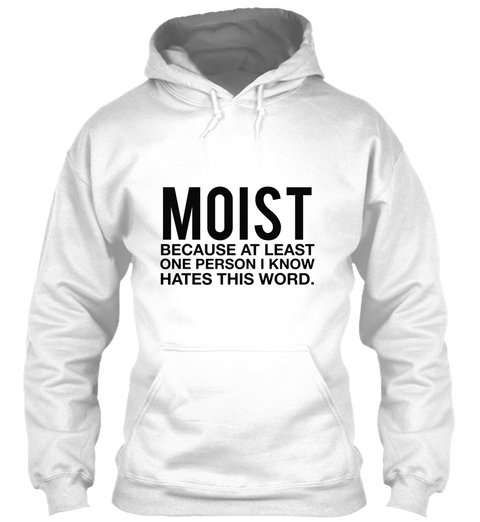 Moist Hoodies