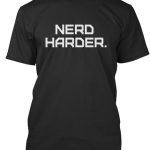 Nerd Harder T-shirts