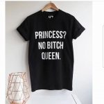 Princess No Bitch Queen T-Shirts
