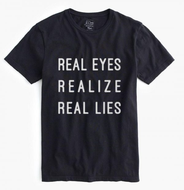 Real Eyes Realize Real lies T-Shirts