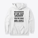 Remember if we get Caught Hoodies
