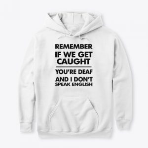 Remember if we get Caught Hoodies