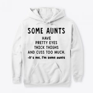 Some Aunts Hoodies