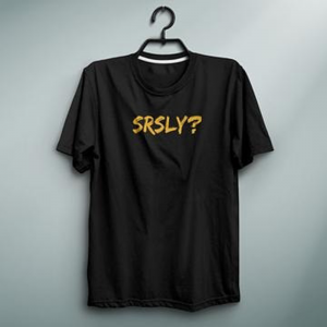 Srsly T-Shirt