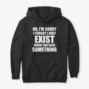 When You Need Something Hoodies