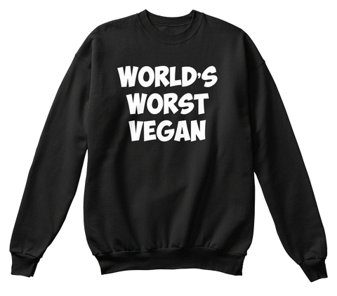 Worlds Worst Vegan Sweatshirts