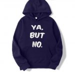 Ya But No Hoodies