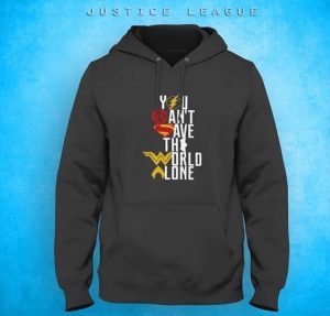 You Cant Save The World Alone Hoodies