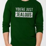 You are Just Jealous Sweatshirts