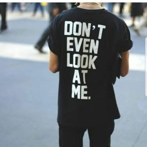 Dont Even Look at Me T-Shirts
