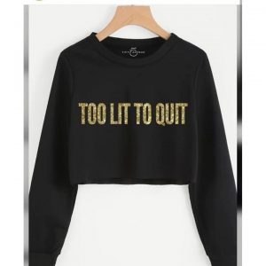 Too Lit to Quit Cropped T-Shirts