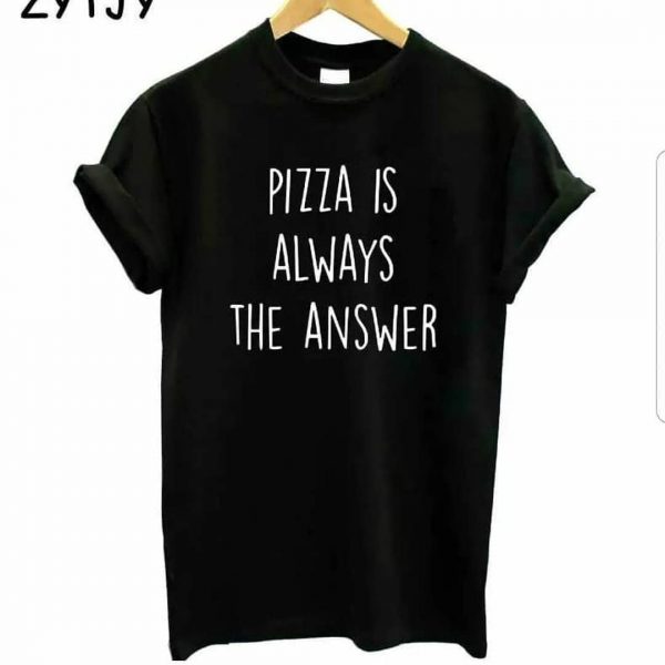 Pizza is Always the Answer T-Shirts Pizza is Always the Answer T-Shirts
