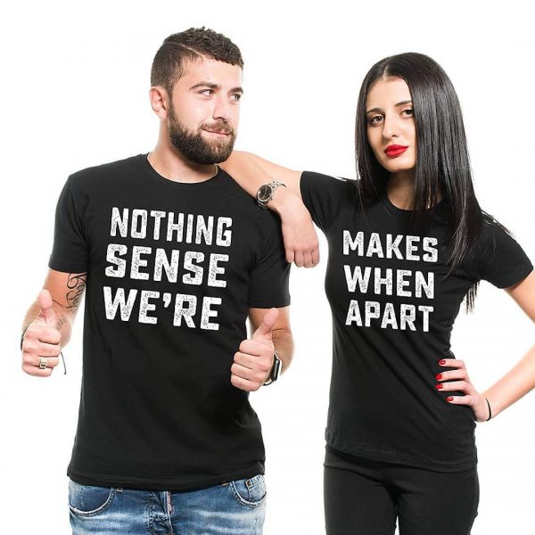 Nothing Makes Sense When We're Apart T-Shirts