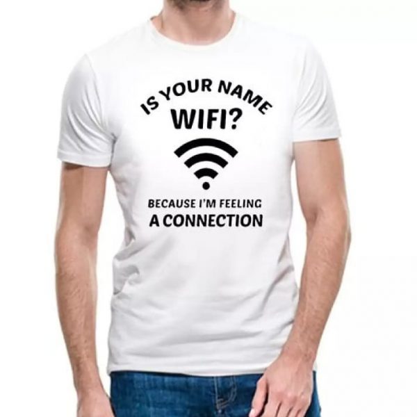 Is your Name Wifi Because I'm Feeling a Connection T-Shirts