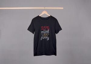 I am 25% Funny & 85% Bad at Math T-Shirts