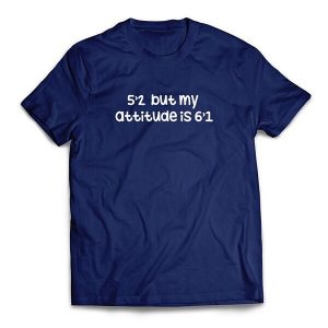 But my Attitude T-Shirts