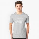 I Don't Want to I Don't Have to You Can't Make Me T-Shirts