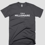 I M A Millionaire On Paper T-Shirt
