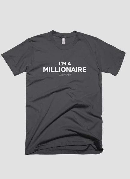 I M A Millionaire On Paper T-Shirt I M A Millionaire On Paper T-Shirt