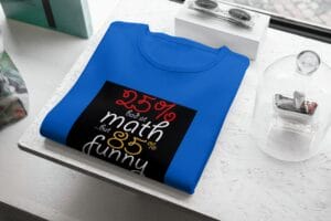 I am 25% Funny & 85% Bad at Math T-Shirts