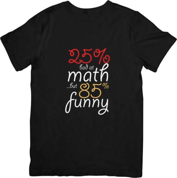 I am 25% Funny & 85% Bad at Math T-Shirts