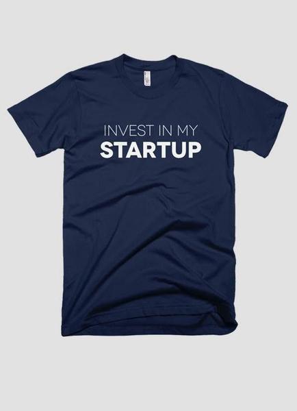 INVEST IN MY STARTUP T-Shirt Invest In My Startup T-Shirt