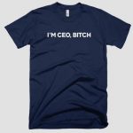 I'm Ceo Bitch T-Shirts
