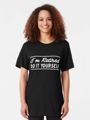 Im Retired Do It Yourself T-Shirts